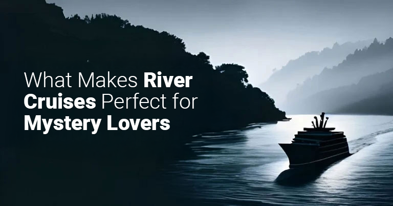 What Makes River Cruises Perfect for Mystery Lovers
